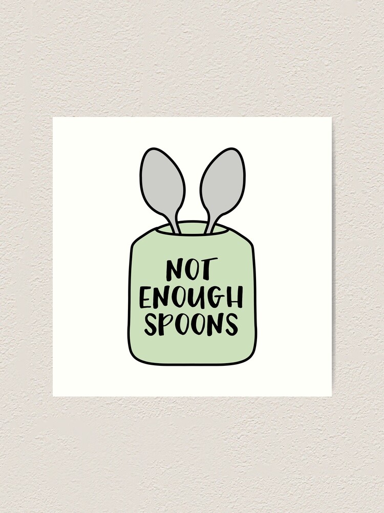 " Not Enough Spoons Hand Illustrated Visual of Spoon Theory