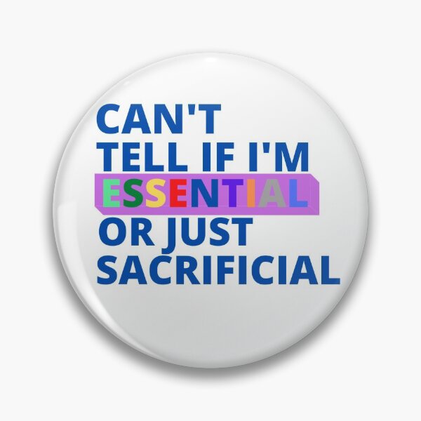 Item preview, CAN'T TELL IF I'M ESSENTIAL OR JUST SACRIFICIAL designed and sold by Yasdey Rojas.