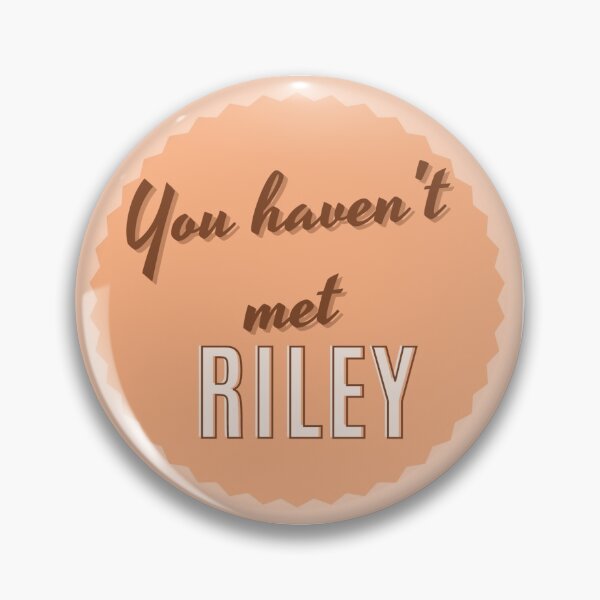 Item preview, You Haven't Met Riley designed and sold by sticktosunshine.