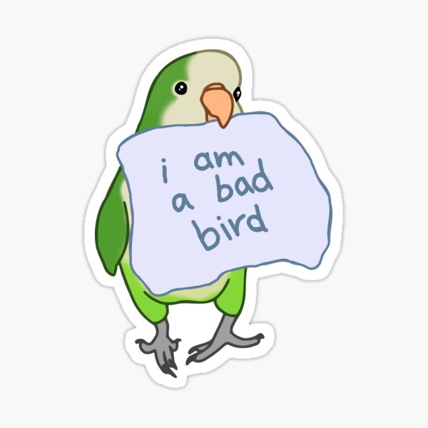Item preview, I am a bad bird - green monk parakeet designed and sold by FandomizedRose.