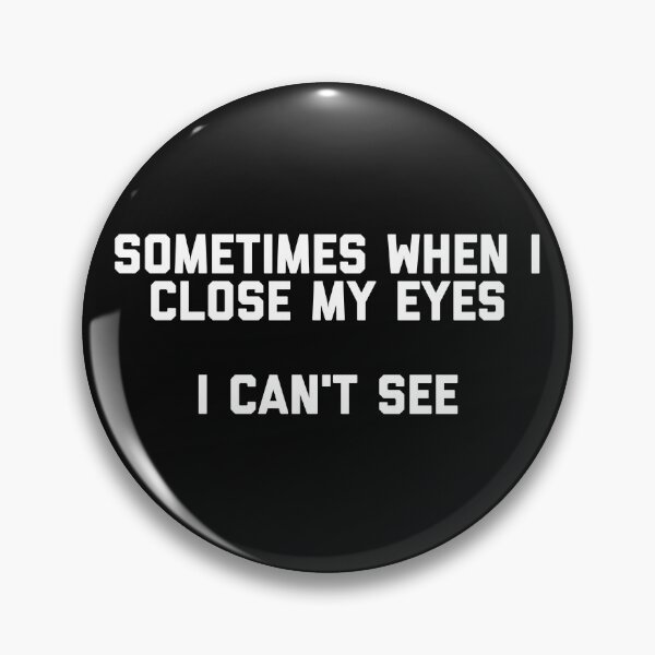 Item preview, Sometimes when I close my eyes I can't see designed and sold by HilariousThings.