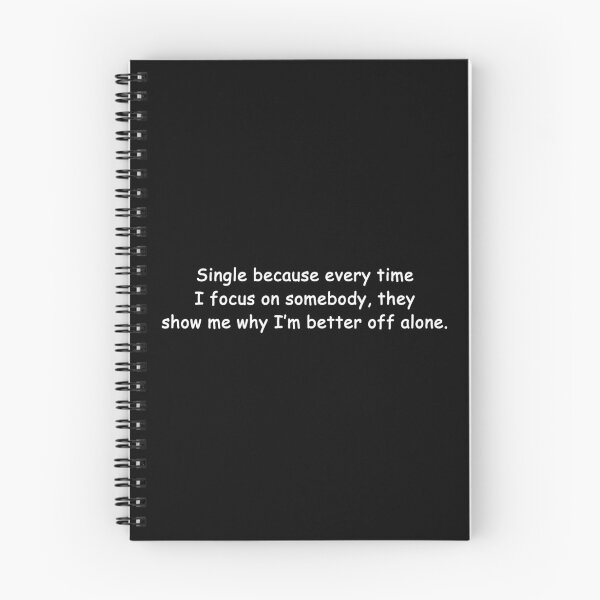 Item preview, Single, because every time I focus on somebody, they show me why I am better off alone designed and sold by Palash Jain.