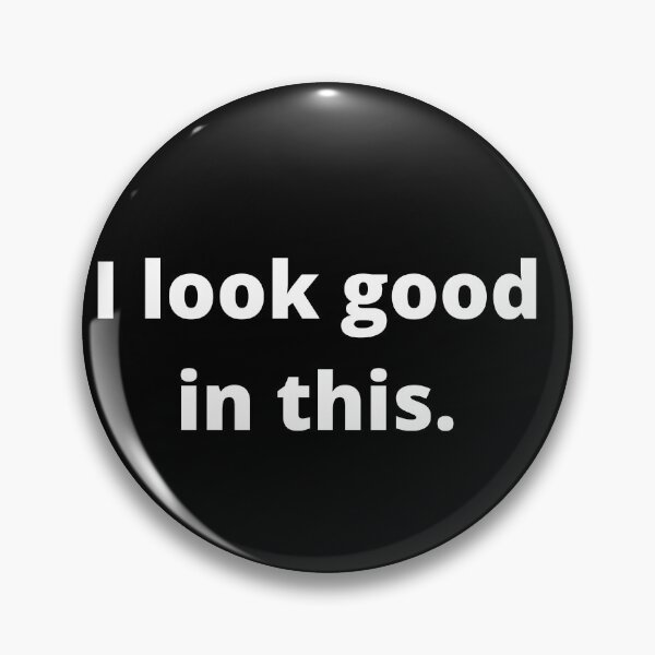 Item preview, I look good in this. designed and sold by NinaBetterNot.