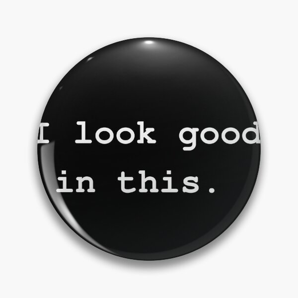 Item preview, I look good in this. designed and sold by NinaBetterNot.