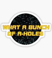 What a bunch of A-holes Sticker