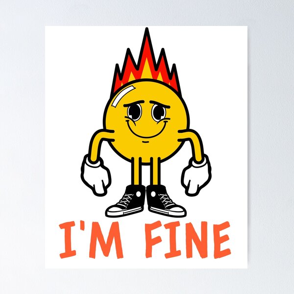 Im fine fake smile emoji on fire Poster for Sale by GoodyLeo
