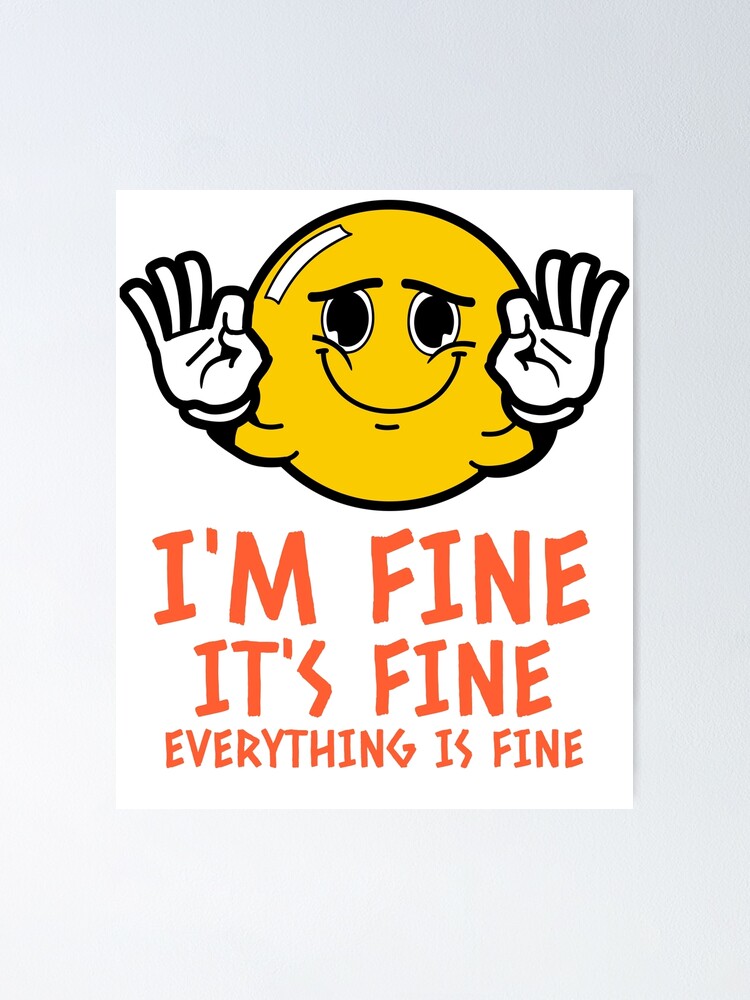 Im fine its fine fake smile emoji Poster for Sale by GoodyLeo