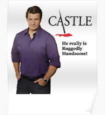 He really Is Ruggedly Handsome - Castle Nathan Fillion Poster