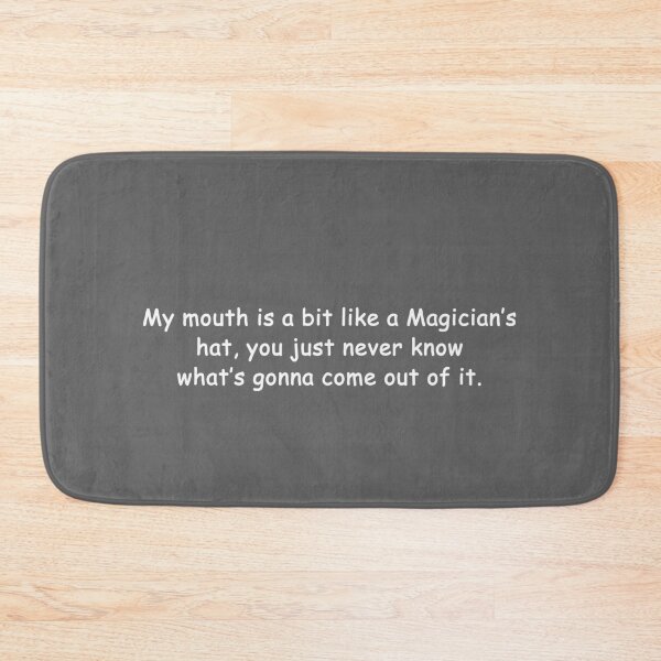 Item preview, My mouth is a bit like Magician's hat, you just never know what's gonna come out of it designed and sold by Palash Jain.