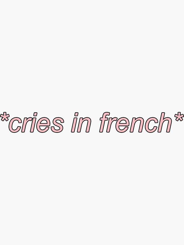 "Cries in French pink quote" Sticker for Sale by CaitlinCerys Redbubble