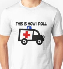 This Is How I Roll In An Ambulance Unisex T-Shirt