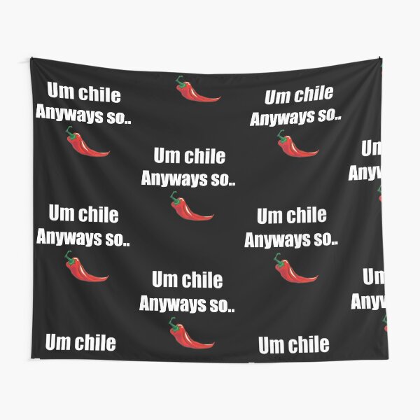 Um Chile Anyways So Tapestries | Redbubble