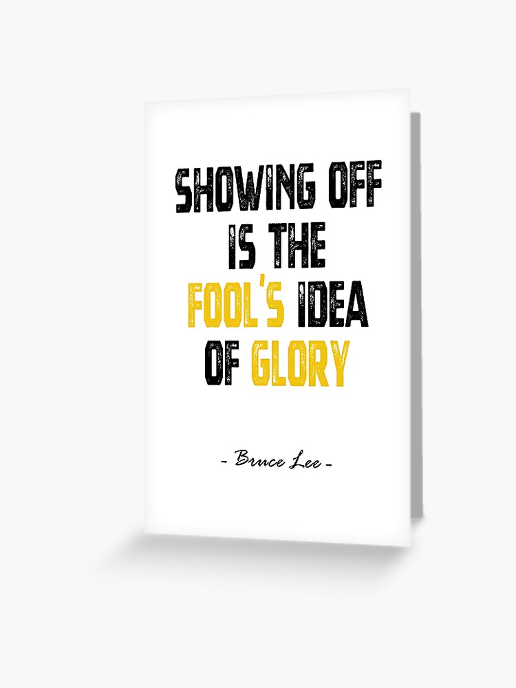 Showing Off Is The Fool S Idea Of Glory Bruce Lee Quote Greeting Card For Sale By Mna Designs Redbubble