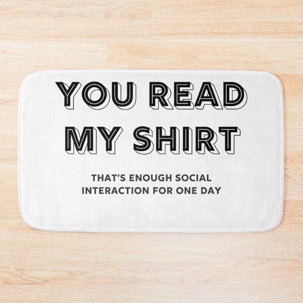 Item preview, You read my shirt That's enough social interaction for one day designed and sold by RUCZENO.