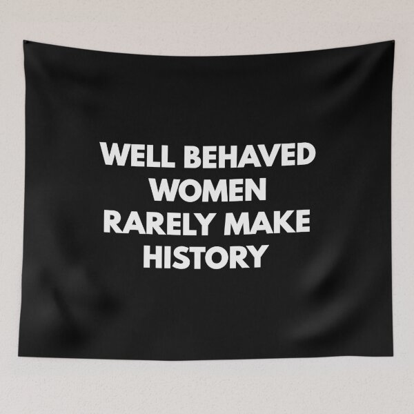 Item preview, Well behaved women rarely make history designed and sold by mographicdesign.