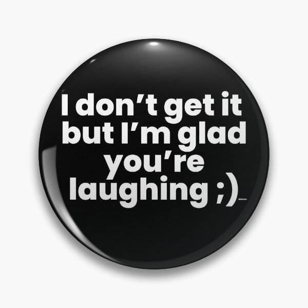 Item preview, i dont get it but im glad youre laughing white text dizkorce designed and sold by Dizkorce.
