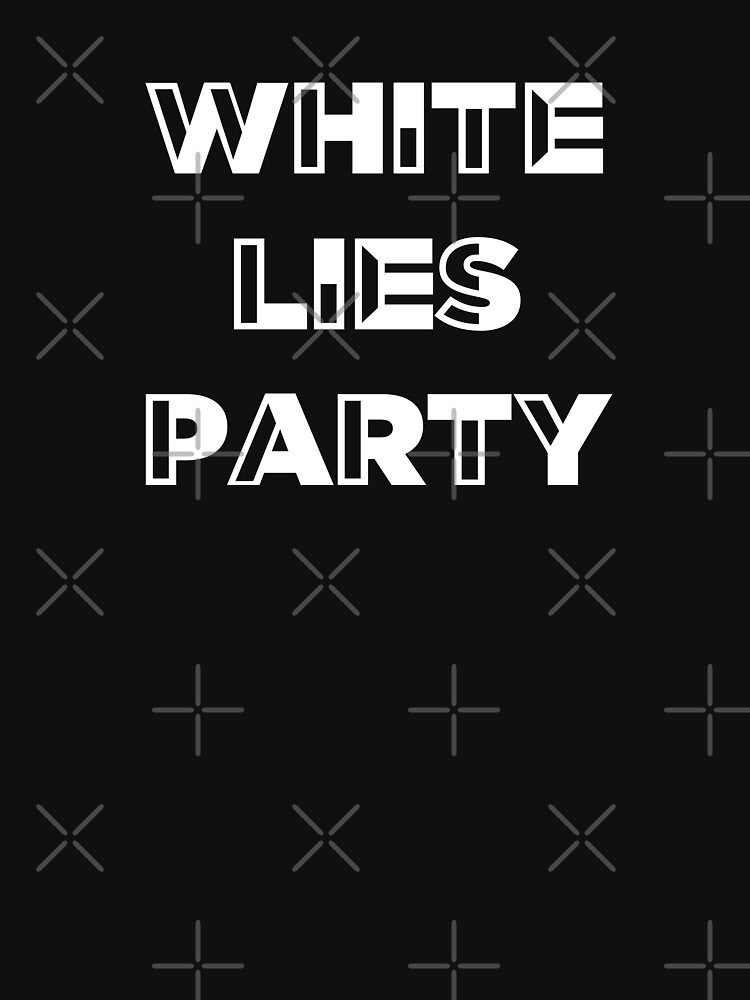 White Lie Party T Shirt By Inspireshop Redbubble White Lie Party Funny T Shirts White