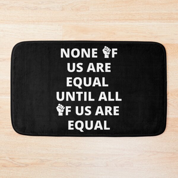 Item preview, None Of Us Are Equal Until All of Us Are Equal, Equality Fist designed and sold by DawnGCo.