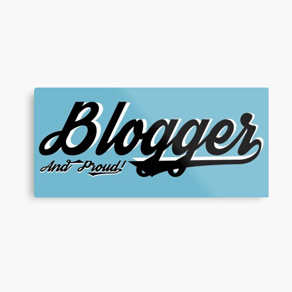 Blogger and Proud Metal Print