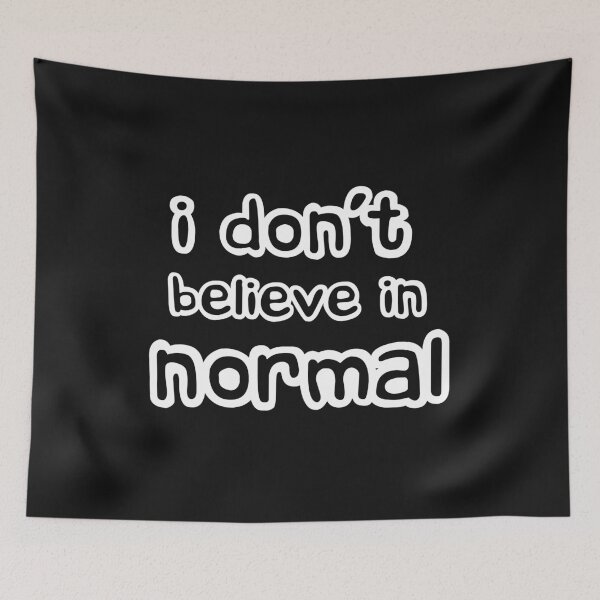 Item preview, I Dont Believe in Normal designed and sold by LoveLifeRandom.