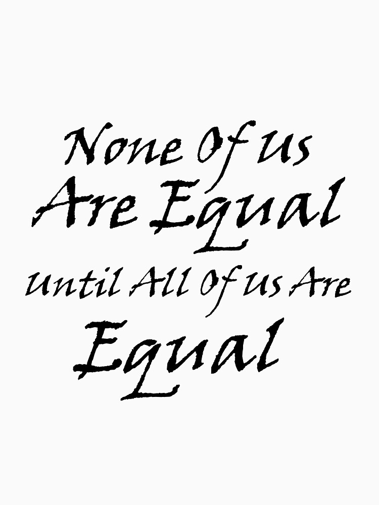 none of us are equal t shirt