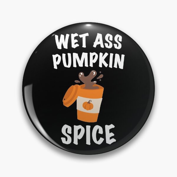 Item preview, Wet Ass Pumpkin Spice Latte designed and sold by CrystalCrush.