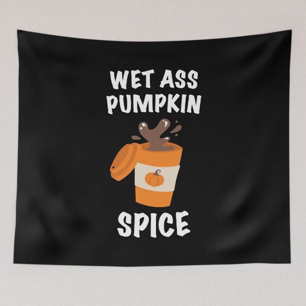 Item preview, Wet Ass Pumpkin Spice Latte designed and sold by CrystalCrush.