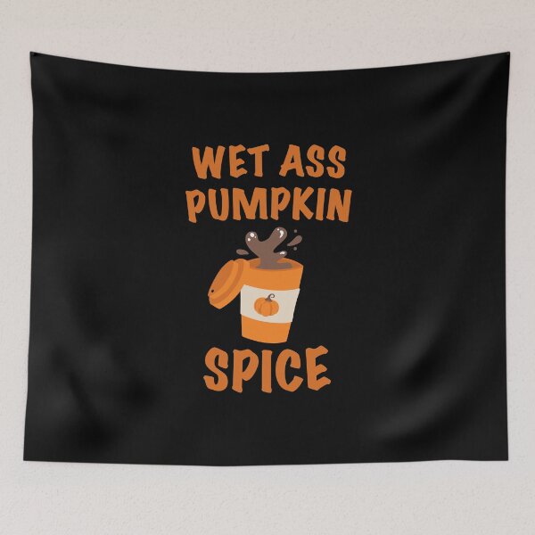 Item preview, Wet Ass Pumpkin Spice Latte designed and sold by CrystalCrush.