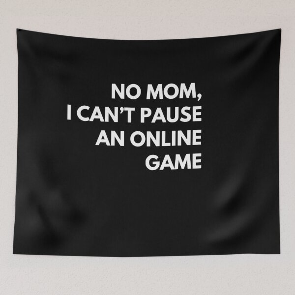 Item preview, No Mom I Can't Pause An Online Game designed and sold by MillanMarketing.