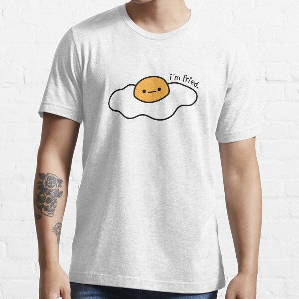 ""I'm Fried" Egg " Tshirt for Sale by anamichele Redbubble this is