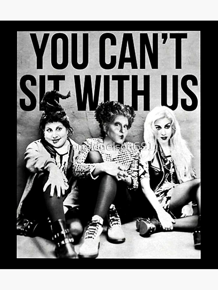 "Hocus Pocus Sanderson Sisters You Cant Sit With Us" Poster by