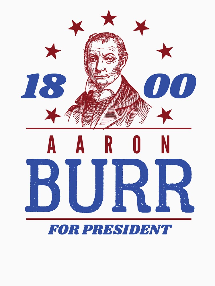 Aaron Burr for President 1800 Campaign Essential T-Shirt