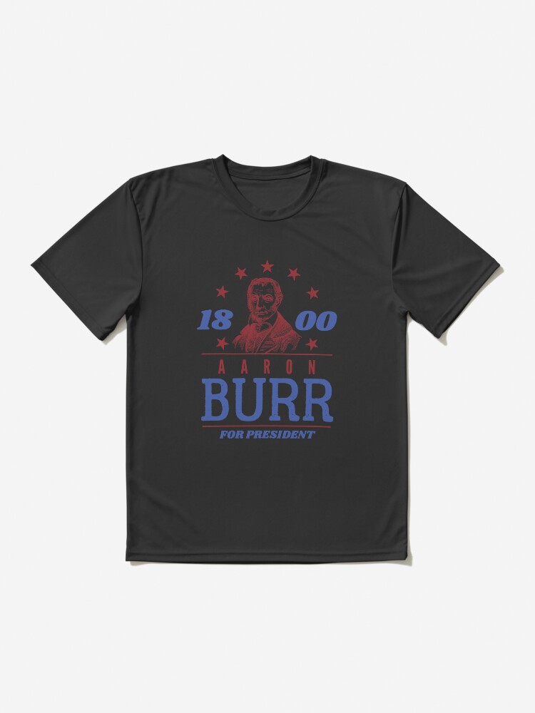 Aaron Burr Burr 1800 Shirt Aaron Burr For President 1800