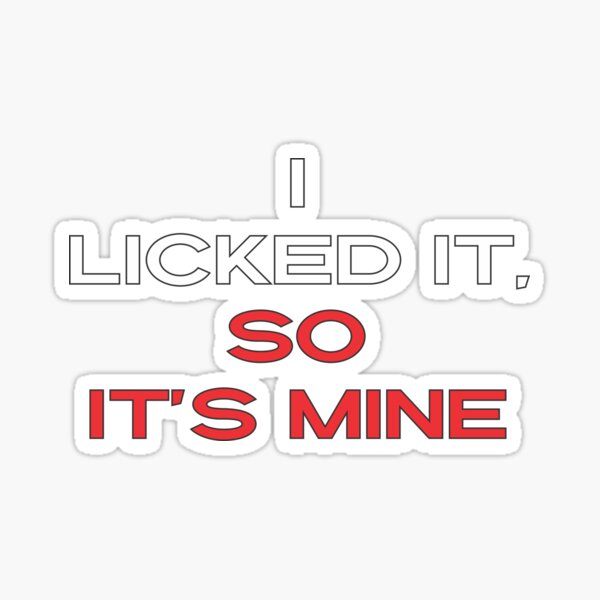 I Licked It So Its Mine Gifts & Merchandise | Redbubble