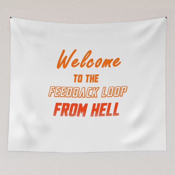 Item preview, Welcome to the Feedback Loop From Hell  designed and sold by ecdato.