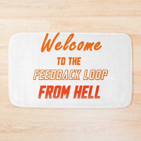 Item preview, Welcome to the Feedback Loop From Hell  designed and sold by ecdato.