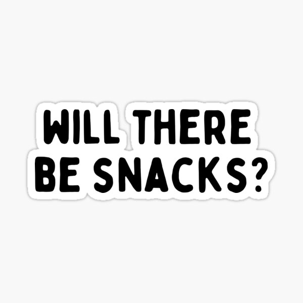 Funny Quotes About Snacks Will There Be Snacks - Quote" Sticker By Karolinapaz | Redbubble