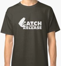 Catch and Release Classic T-Shirt