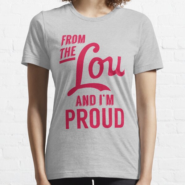 From the Lou and I'm Proud Essential T-Shirt