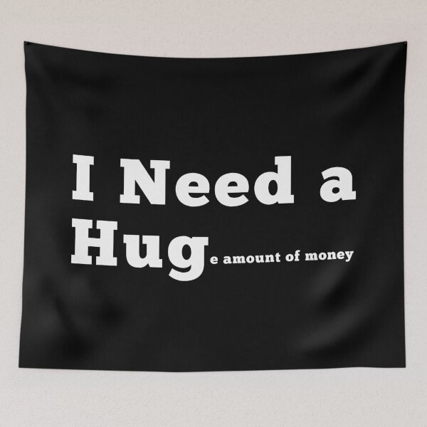 Item preview, I NEED A HUGe amount of money white designed and sold by WanderingTrader.