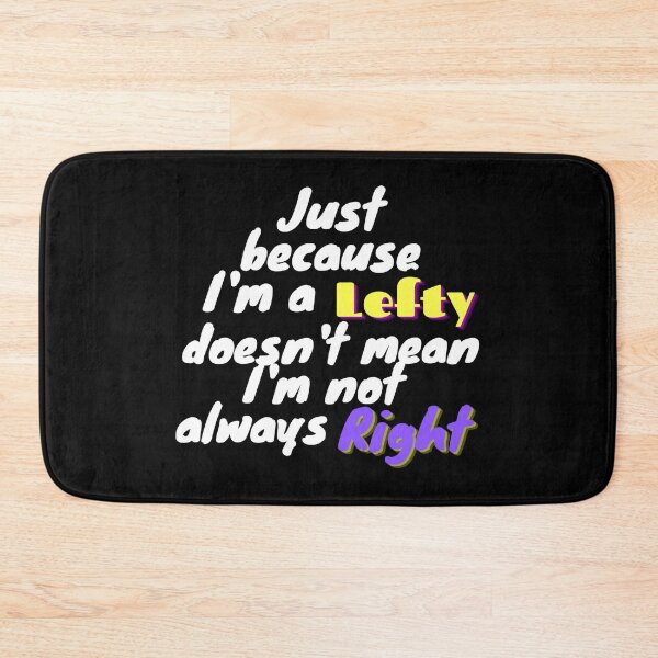Item preview, Just because I'm a lefty doesn't mean I'm not always right designed and sold by To-the-T.