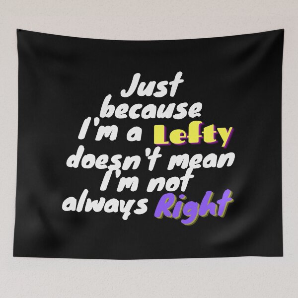 Item preview, Just because I'm a lefty doesn't mean I'm not always right designed and sold by To-the-T.