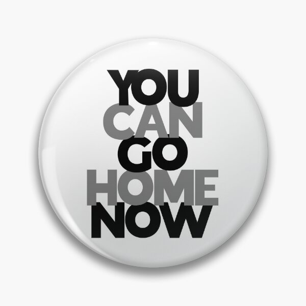 Item preview, You Can Go Home Now designed and sold by juvajay.
