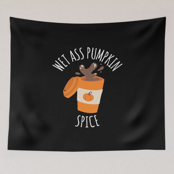 Item preview, Wet Ass Pumpkin Spice Latte designed and sold by CrystalCrush.