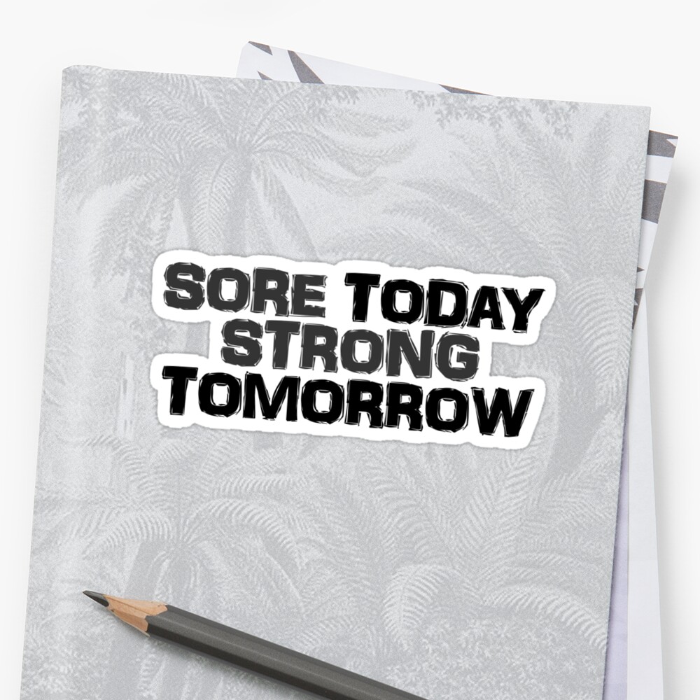 Sore Today Strong Tomorrow Stickers By Digerati Redbubble