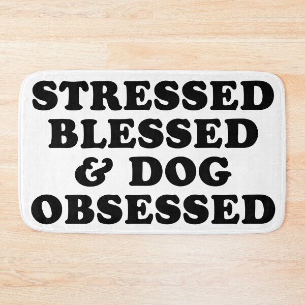 Item preview, Stressed Blessed & Dog Obsessed designed and sold by MadEDesigns.