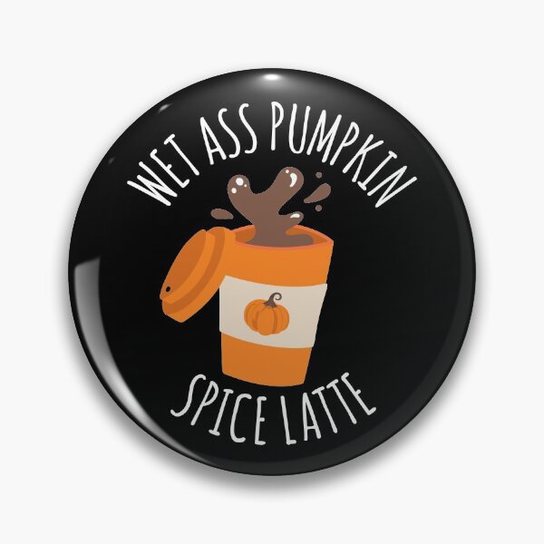 Item preview, Wet Ass Pumpkin Spice Latte designed and sold by CrystalCrush.