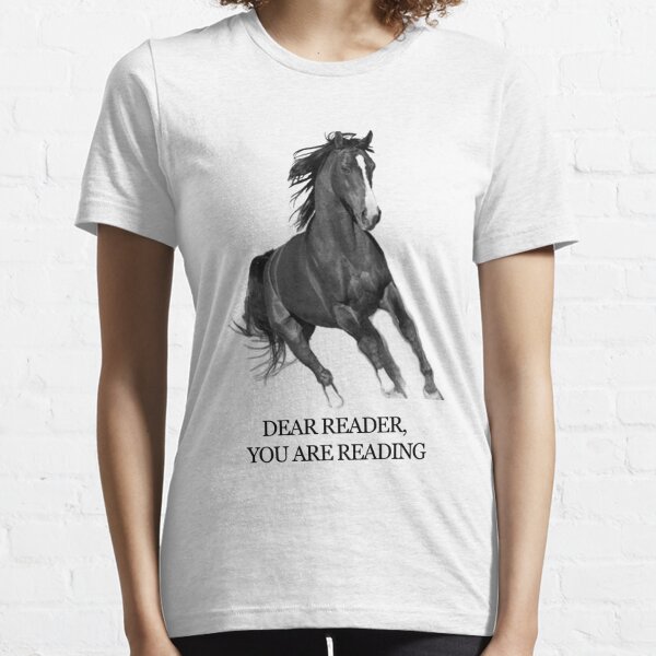 Dear Reader, You Are Reading - Horse_Ebooks Essential T-Shirt