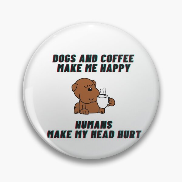 Item preview, Dogs and coffee make me happy Humans make my head hurt designed and sold by AmadaLevile.