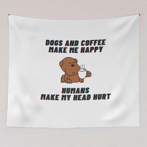 Item preview, Dogs and coffee make me happy Humans make my head hurt designed and sold by AmadaLevile.